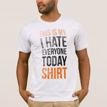 humor, typography, funny, cool, quote, funny t-shirt, hilarious, this is my shirt, i hate everyone today, words, cool shirt, orange, black, punk, destroy, worn, dirty, fun, humorous, t-shirts, Camiseta com design gráfico personalizado