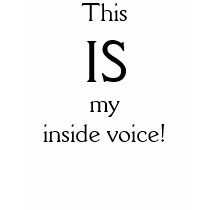 This IS my inside voice! t-shirts by brioalegria This IS my inside voice! t-shirts