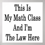 This Is My Math Class And I'm The Law Here Poster