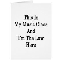 This Is My Music Class And I'm The Law Here Greeting Card
