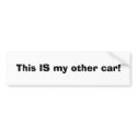 This IS my other car! bumper stickers