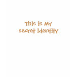 This is my secret identity t-shirts