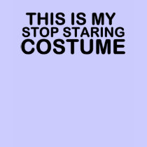 This is my stop staring costume t-shirts