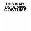 This is my stop staring costume t-shirts by lalalandshirts This is my stop staring costume t-shirts