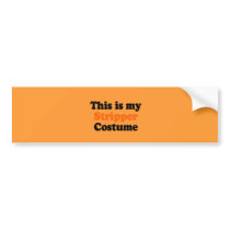 This is my stripper costume bumper sticker