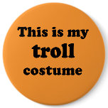 This is my TROLL Costume Button