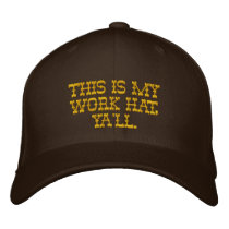 THIS IS MY WORK HAT, YA'LL. embroidered hats