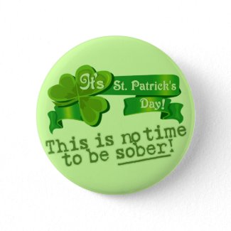 This Is No Time To Be Sober! Pinback Buttons