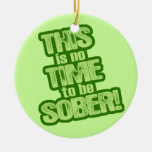 This is No Time to be Sober Christmas Ornaments