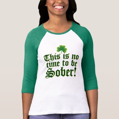 This is No Time to be Sober! Tshirts