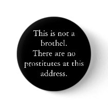 This is not a brothel.There are no prostitutes ... buttons by charlottepoe This is not a brothel.There are no prostitutes ... buttons