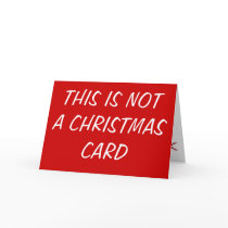 THIS IS NOT A CHRISTMAS CARD