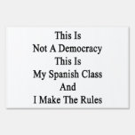 This Is Not A Democracy This Is My Spanish Class A Lawn Signs