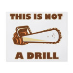 this Is Not A Drill Chainsaw flyers
