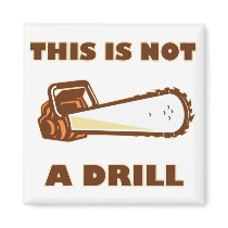 This is Not a Drill Chainsaw Fridge Magnet