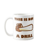 This is Not a Drill Chainsaw Mug
