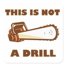 This is Not a Drill Chainsaw Square Stickers