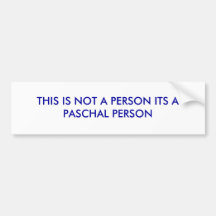 THIS IS NOT A PERSON ITS A PASCHAL PERSON BUMPER STICKER