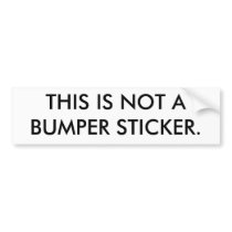 THIS IS NOT ABUMPER STICKER. bumper stickers by Spacemanspiff1984 THIS IS NOT ABUMPER STICKER. bumper stickers