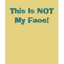 This Is NOT My Face! t-shirts by latinroman This Is NOT My Face! t-shirts