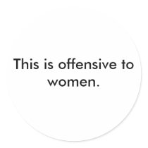 This is offensive to women. stickers by thisisoff This is offensive to women. stickers