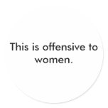 This is offensive to women. sticker