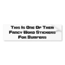 This Is One Of Them Fancy Word Stickers For Bum... bumper stickers