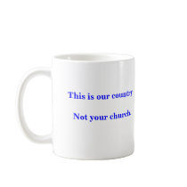 This is our country. Not your church. dmocrats.org mugs