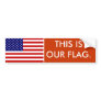 This Is Our Flag Bumper Stickers