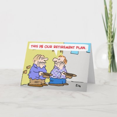 Retirement Planning on This Is Our Retirement Plan Bums Panhandlers Cards From Zazzle Com
