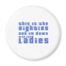 this is the 80s and im down with the ladies magnets by mike3488 this is the 80s and im down with the ladies magnets