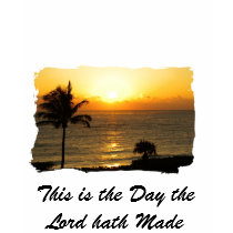 This is the Day the Lord hath Made t-shirts
