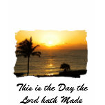 This is the Day the Lord hath Made T-shirt