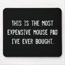 This is the most expensive mouse pad I've ever ... mousepads by JaxColdSweat This is the most expensive mouse pad I've ever ... mousepads