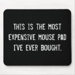 This is the most expensive mouse pad I've ever ... mousepads