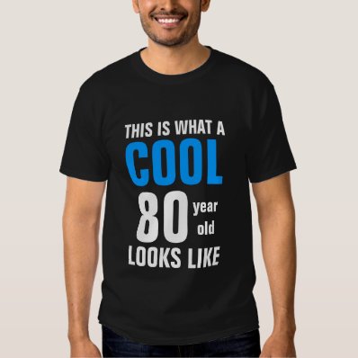 This is what a Cool 80 year old looks like Tee Shirts