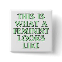 This is what a feminist looks like buttons