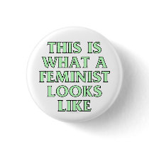 This is what a feminist looks like buttons
