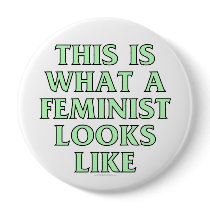 This is what a feminist looks like buttons