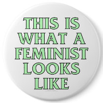 This is what a feminist looks like buttons