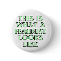 This is what a feminist looks like buttons