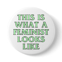 This is what a feminist looks like buttons