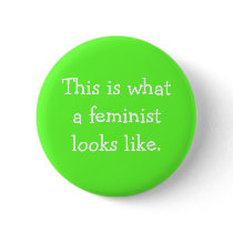 This is what a feminist looks like. buttons by spike28g This is what a feminist looks like. buttons