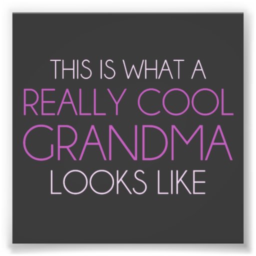 This is What a Really Cool Grandma Looks Like Photo Print Zazzle