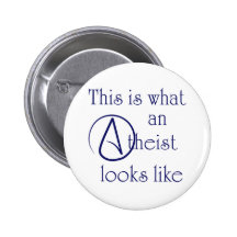 This Is What An Atheist Looks Like! Pinback Buttons