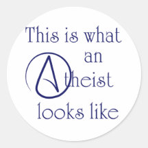 This Is What An Atheist Looks Like! Round Sticker