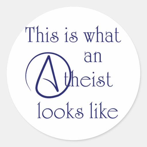 This Is What An Atheist Looks Like! Round Sticker