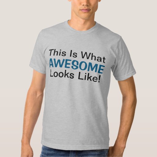 This Is What Awesome Looks Like! TShirt Zazzle
