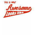 This is what awesome looks like t-shirts by kongdesigns This is what awesome looks like t-shirts