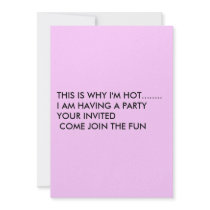 THIS IS WHY I'M HOT........ I AM HAVING A PARTY... invitations